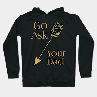 Go Ask Your Dad Hoodie